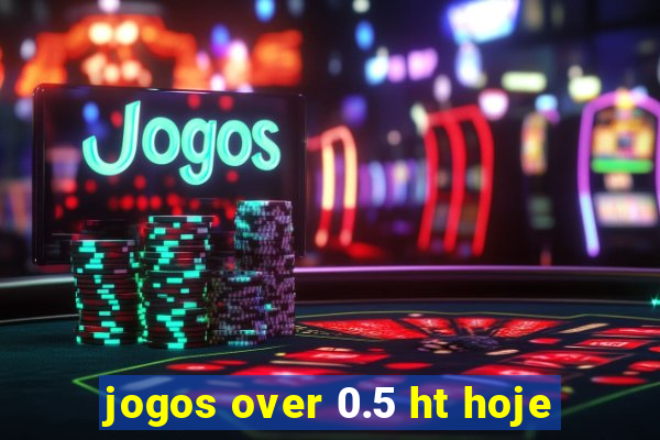 jogos over 0.5 ht hoje